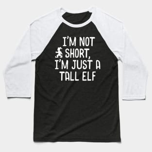 I'm Not Short, I'm Just A Tall Elf Christmas Pun Baseball T-Shirt